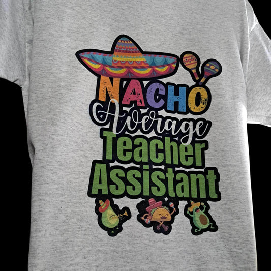 Nacho Average Teacher Assistant Tee • Cinco de Mayo Shirt • Funny Teacher T‑shirt • Gift for Teacher Aide • Humor in the Classroom