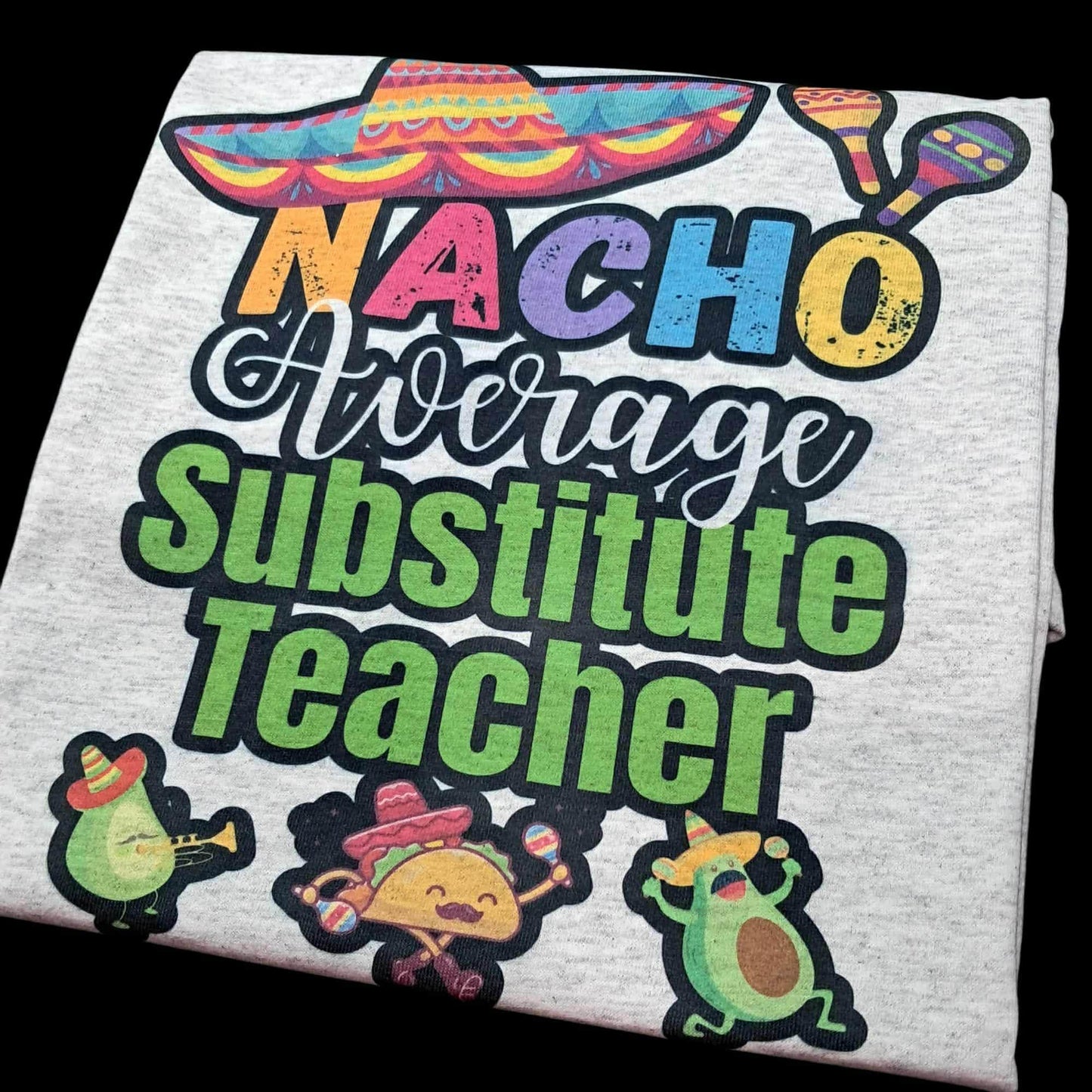 Nacho Average Substitute Teacher Tee – Fun & Festive Unisex Shirt